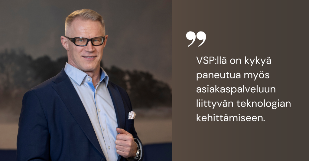 Jukka Backlund ja vieressä teksti: "VSP:llä on kykyä paneutua myös asiakaspalveluun liittyvän teknologian kehittämiseen."